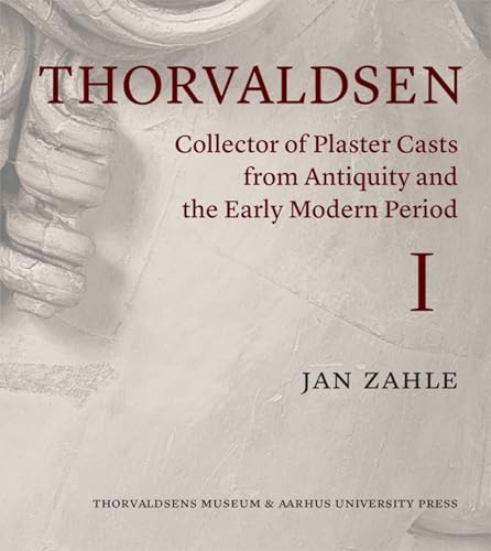 Thorvaldsen : Collector of Plaster Casts from Antiquity and the Early Modern Period