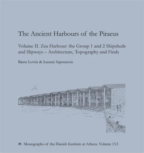 The Ancient Harbours of the Piraeus : Volume II. Zea Harbour: the Group 1 and 2 Shipsheds and Slipways - Architecture, Topography and Finds : 15.3