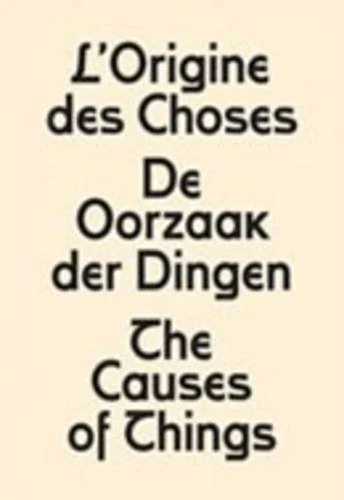 The Causes of Things : L'origine Des Choses - De Oorzaak Der Dingen