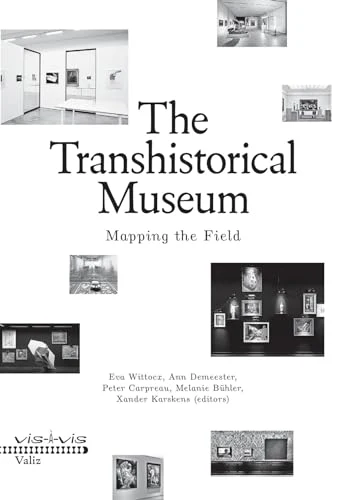 The Transhistorical Museum : Mapping the Field