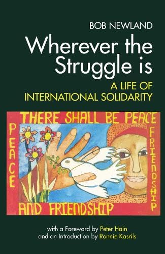 Wherever the Struggle is : A Life of International Solidarity