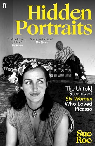 Hidden Portraits : The untold stories of six women who loved Picasso