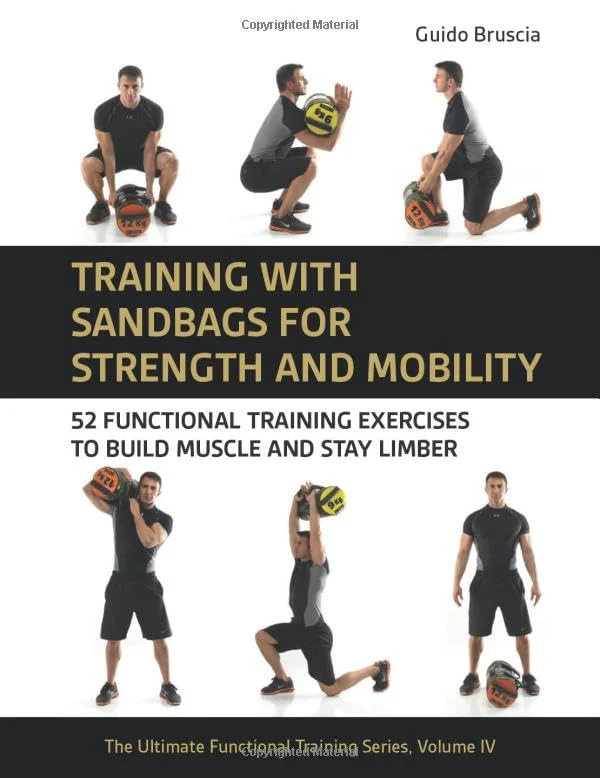 Training With Sandbags for Strength and Mobility : 52 Functional Training Exercises to Build Muscle and Stay Limber : 4
