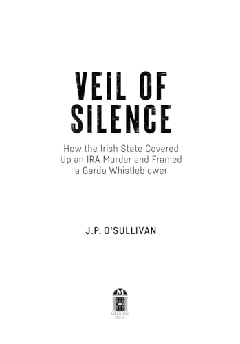 Veil of Silence : How the Irish State Covered Up an IRA Murder and Framed a Garda Whistleblower