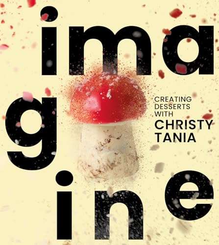 Imagine : Creating Desserts with Christy Tania
