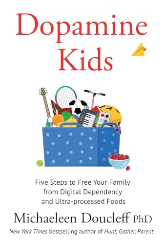 Dopamine Kids : Five Steps to Free Your Family from Digital Dependency and Ultra-Processed Foods