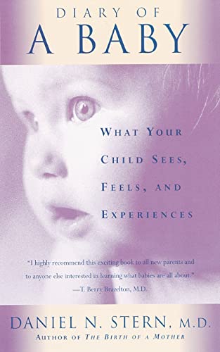 Diary Of A Baby : What Your Child Sees, Feels, And Experiences