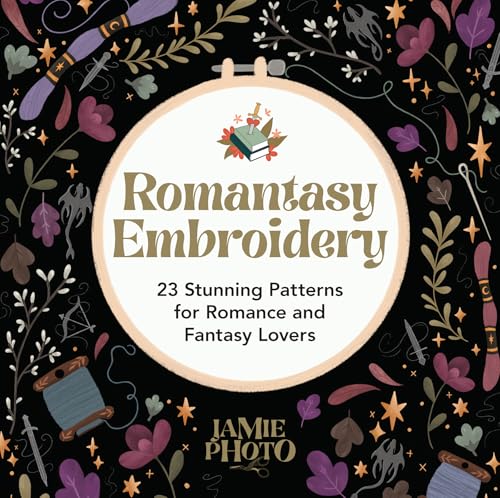 Romantasy Embroidery : 25 Stunning Patterns for Romance and Fantasy Lovers