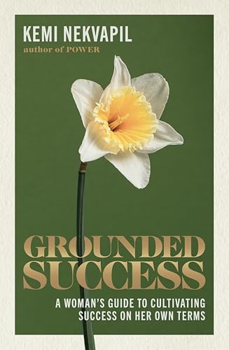 Grounded Success : A Woman's Guide To Cultivating Success On Her Own Terms