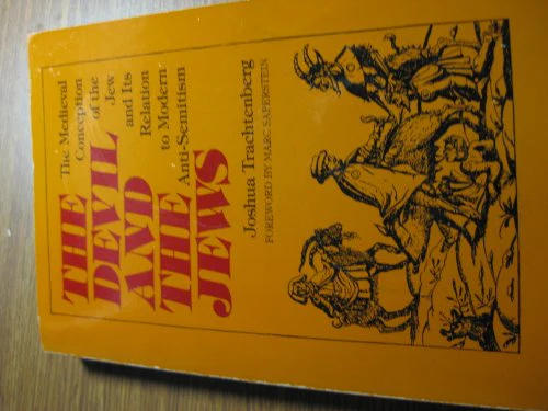 The Devil and the Jews: The Medieval Conception of the Jew and Its Relation to Modern Anti-Semitism