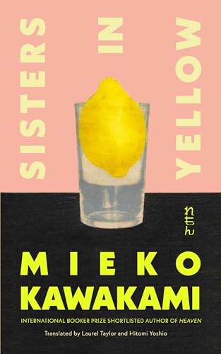 Sisters in Yellow [Hardcover] [2026] Kawakami, Mieko; Taylor, Laurel; Yoshio, Hitomi