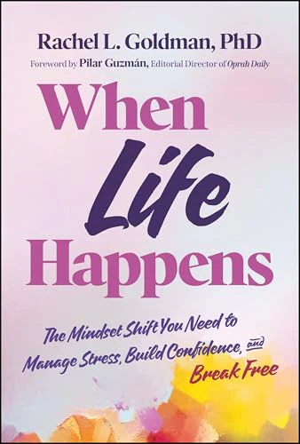 When Life Happens: The Mindset Shift You Need to Manage Stress, Build Confidence, and Break Free [Hardcover] [2026] Goldman, Rachel L.; Guzman, Pilar