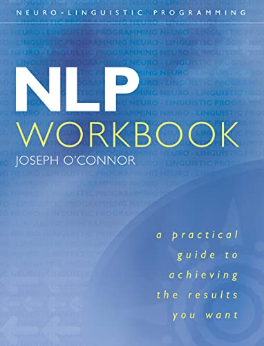 NLP Workbook: A Practical Guide to Achieving the Results You Want [Paperback] [2001] Joseph O'Connor