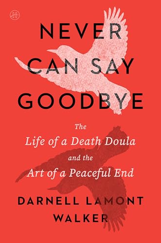 Never Can Say Goodbye: The Life of a Death Doula and the Art of a Peaceful End [Paperback] [2026] Walker, Darnell Lamont