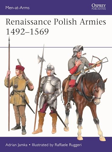 Renaissance Polish Armies 1492-1569 [Paperback] [2026] Jamka, Adrian; Ruggeri, Raffaele