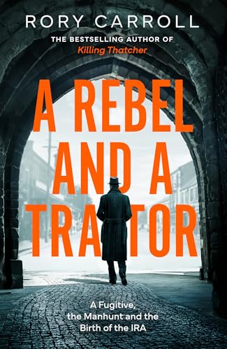 A Rebel and a Traitor: A Fugitive, the Manhunt and the Birth of the IRA [Hardcover] [2026] Carroll, Rory