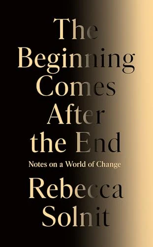 The Beginning Comes After the End: Notes on a World of Change