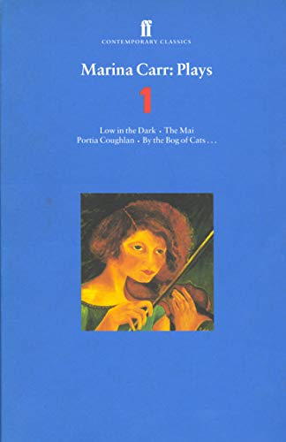 Marina Carr Plays 1: "Low in the Dark", "The Mai", "Portia Coughlan", "By the Bog of Cats" v. 1 (Contemporary Classics)