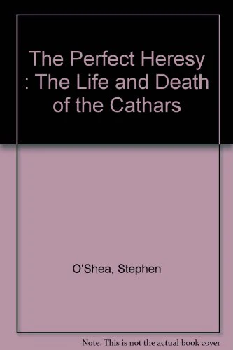 The Perfect Heresy : The Life and Death of the Cathars