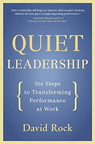 Quiet Leadership: Six Steps To Transforming Performance At Work