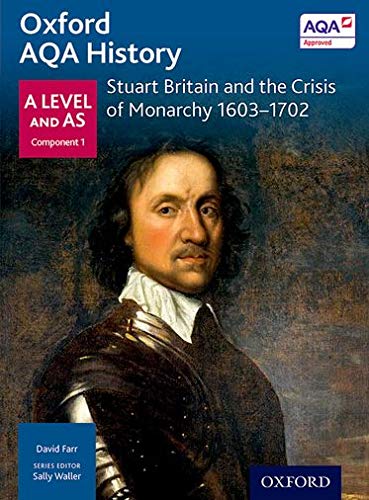 Oxford AQA History for A Level: Stuart Britain and the Crisis of Monarchy 1603-1702 (Oxford A Level History for AQA)
