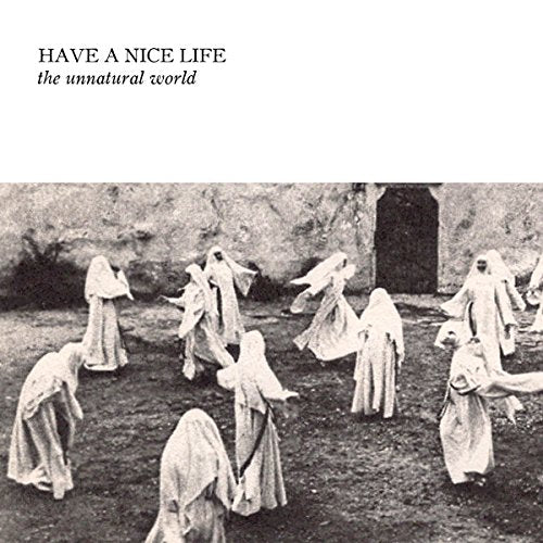 Have A Nice Life - The Unnatural World [CD]