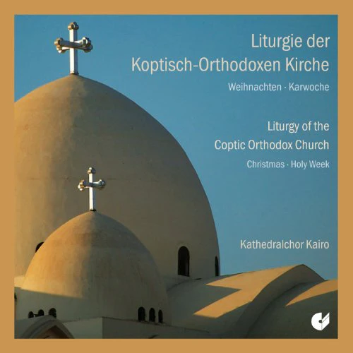 Kathedralchor Kairo - Liturgy of the Coptic-Orthodox Church: Christmas & Holy Week [CD]