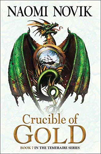 Crucible of Gold (The Temeraire Series): 7