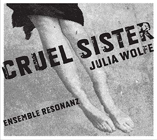 Ensemble Resonanz - Wolfe: Cruel Sister/ Fuel [CD]