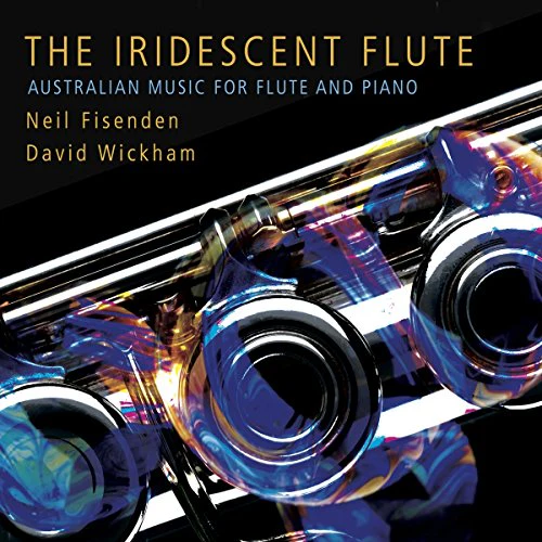 Neil Fisenden/ David Wickham - Neil Fisenden / David Wickham: The Iridescent Flute - Australian Music for Flute and Piano [CD]