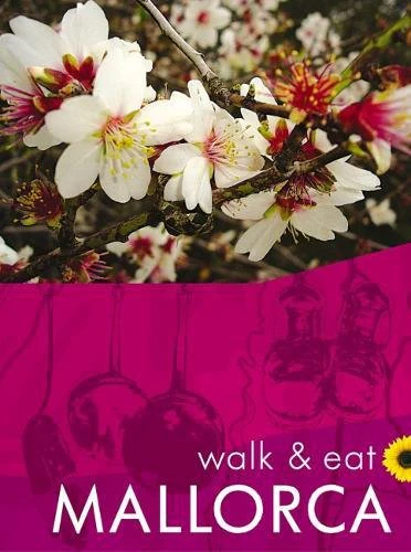 Walk & Eat Mallorca: Walks, restaurants and recipes (Sunflower Walk & Eat Guide)