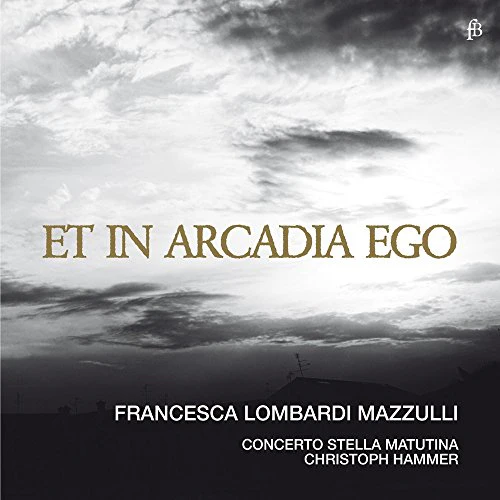 Stell Mazzulli/hammer/concerto - Et in Arcadia ego - Works by Torelli/Gasparini/Valentini/Händel/Marcello/Corelli/Scarlatti [CD]