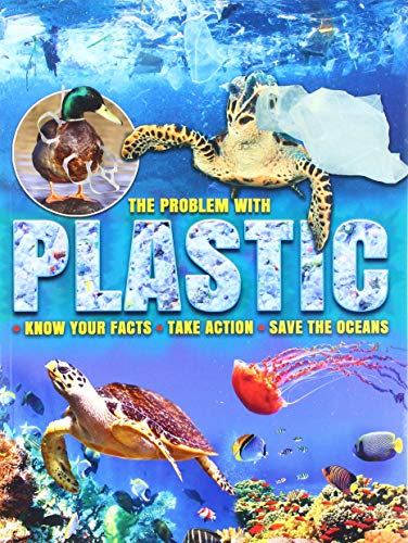 The Problem with Plastic: Know Your Facts * Take Action * Save The Oceans