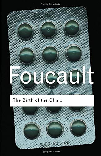 The Birth of the Clinic: An Archaeology of Medical Perception
